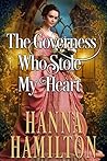 The Governess Who Stole My Heart The Governess Who Stole My Heart