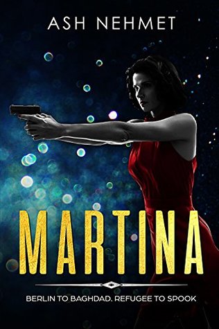 Martina: Berlin to Baghdad. Refugee to Spook