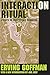 Interaction Ritual: Essays in Face-to-Face Behavior