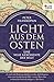 Licht aus dem Osten: Eine neue Geschichte der Welt