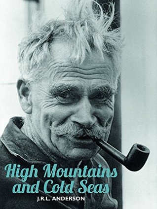 High Mountains and Cold Seas: The life of H.W. ‘Bill’ Tilman: soldier, mountaineer, navigator (Kindle Edition)