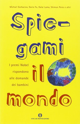 Spiegami il mondo - I premi Nobel rispondono alle domande dei bambini