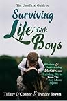 The Unofficial Guide to Surviving Life With Boys by Tiffany O'Connor The Unofficial Guide to Surviving Life With Boys by Tiffany O'Connor