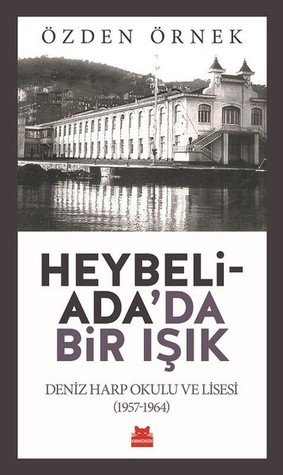 Heybeliada'da Bir Işık: Deniz Harp Okulu ve Lisesi (1957-1964)