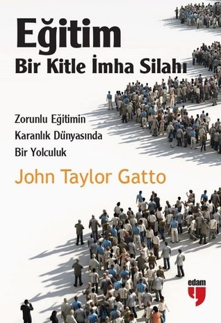 Eğitim: Bir Kitle İmha Silahı (Zorunlu Eğitimin Karanlık Dünyasında Bir Yolculuk)