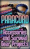 Paracord: Accessories and Survival Gear Projects: (Paracord Crafts, Paracord Projects)