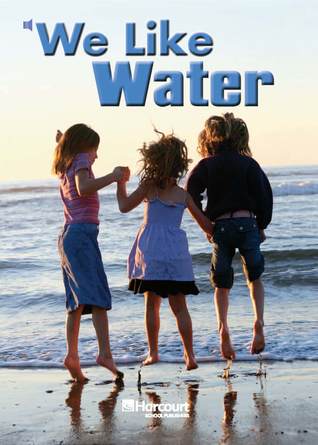 We Like Water, On-Level Reader Grade K: Harcourt School Publishers Science (Science 08)