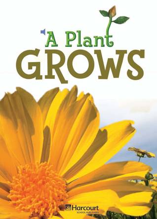Harcourt School Publishers Science: Ntl/CA On-LV Rdr A Plant Grows Gk Sci