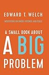A Small Book about a Big Problem by Edward T. Welch