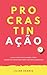 Procrastinação: Guia científico sobre como parar de procrastinar (definitivamente)