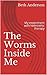 The Worms Inside Me: My exp...