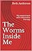 The Worms Inside Me: My experiment with helminthic therapy