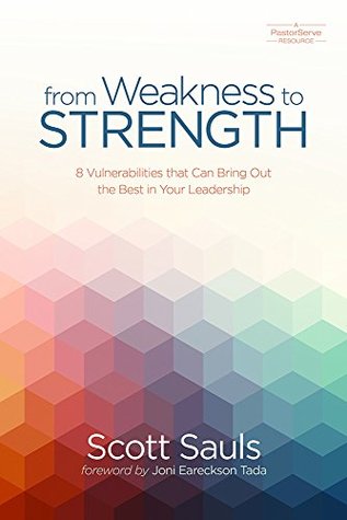 From Weakness to Strength: 8 Vulnerabilities That Can Bring Out the Best in Your Leadership (PastorServe Series)