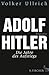 Adolf Hitler: Die Jahre des Aufstiegs 1889 - 1939 Biographie (Adolf Hitler. Biographie 1) (German Edition)