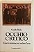 Occhio critico. Il nuovo sistema per vedere l'arte.