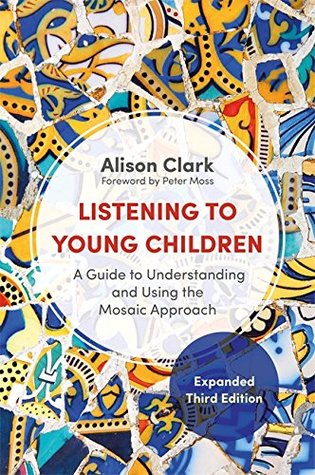 Listening to Young Children, Expanded Third Edition: A Guide to Understanding and Using the Mosaic Approach (Kindle Edition)