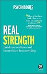 Real Strength: Build Your Resilience and Bounce Back from Anything Real Strength: Build Your Resilience and Bounce Back from Anything