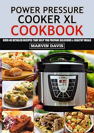 Power Pressure Cooker XL Cookbook: Over 40 detailed recipes that help you prepare delicious & healthy meals (Kindle Edition)