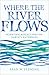 Where the River Flows by Sean W. Fleming