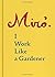 Joan Miró: I Work Like a Gardener (French Edition)