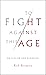 To Fight Against This Age: ...