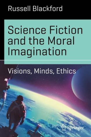 Science Fiction and the Moral Imagination: Visions, Minds, Ethics (Paperback)