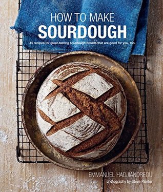 How to Make Sourdough: 45 recipes for great-tasting sourdough breads that are good for you, too. (Kindle Edition)