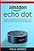 Amazon Echo Dot: Advanced Amazon Echo User Guide to Help You Use Amazon Echo Dot in 2017 & Enrich Your Smart Home