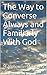 The Way to Converse Always and Familiarly With God
