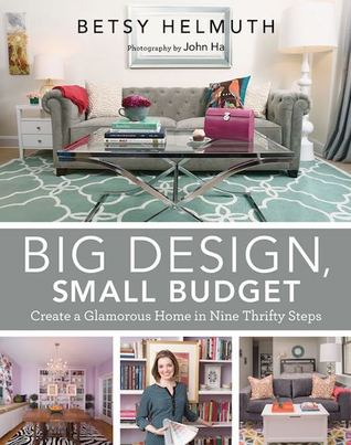 Big Design, Small Budget: Create a Glamorous Home in Nine Thrifty Steps (Kindle Edition)