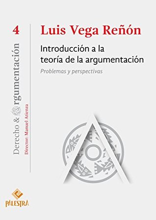 Introducción a la teoría de la argumentación: Problemas y perspectivas (Derecho & Argumentación nº 4) (Spanish Edition)