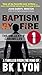Baptism by Fire: The Unluck...