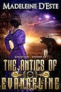 The Antics of Evangeline: Collection 1: Mystery and Mayhem in steampunk Melbourne