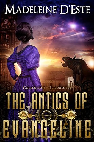 The Antics of Evangeline: Collection 1: Mystery and Mayhem in steampunk Melbourne (Kindle Edition)
