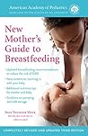 The American Academy of Pediatrics New Mother's Guide to Breastfeeding The American Academy of Pediatrics New Mother's Guide to Breastfeeding