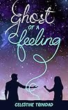 Ghost of a Feeling by Celestine Trinidad