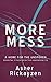 More mess: A home for the unspoken volume two: 12 more stories from organisational life