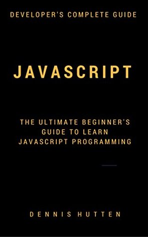 Javascript: Javascript Programming The Ultimate Beginners Guide (Kindle Edition)