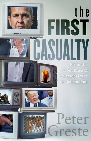 The First Casualty: A Memoir from the Front Lines of the Global War on Journalism (Paperback)