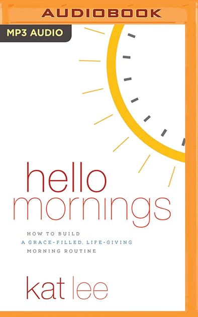 Hello Mornings: How to Build a Grace-Filled, Life-Giving Morning Routine