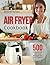 Air Fryer Cookbook: 500 Sim...
