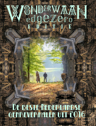 EdgeZero: de beste Nederlandse SF, Fantasy & Horror uit 2016. De Wonderwaan editie.