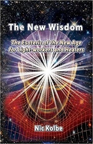 The New Wisdom: The Esoteric of the New Age for Light-workers and Healers