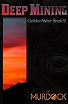 Deep Mining: Golden West Trilogy Book 2