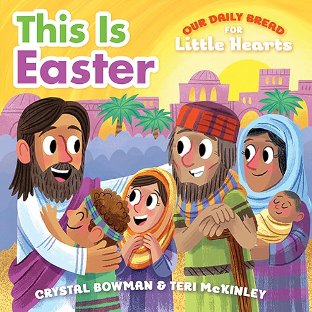 This Is Easter: (A Rhyming Board Book About Jesus' Resurrection for Toddlers and Preschoolers Ages 1-3) (Our Daily Bread for Little Hearts)