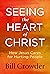 Seeing the Heart of Christ:...