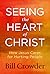 Seeing the Heart of Christ: How Jesus Cares for Hurting People