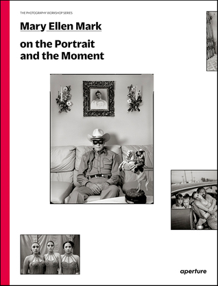 Mary Ellen Mark on the Portrait and the Moment (The Photography Workshop Series)