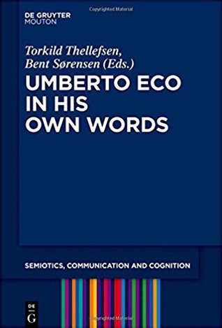 Umberto Eco in His Own Words (Semiotics, Communication and Cognition [SCC], 19)