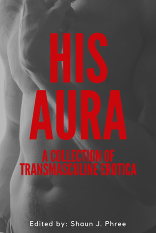 His Aura: A Collection of Transmasculine Erotica (Paperback)